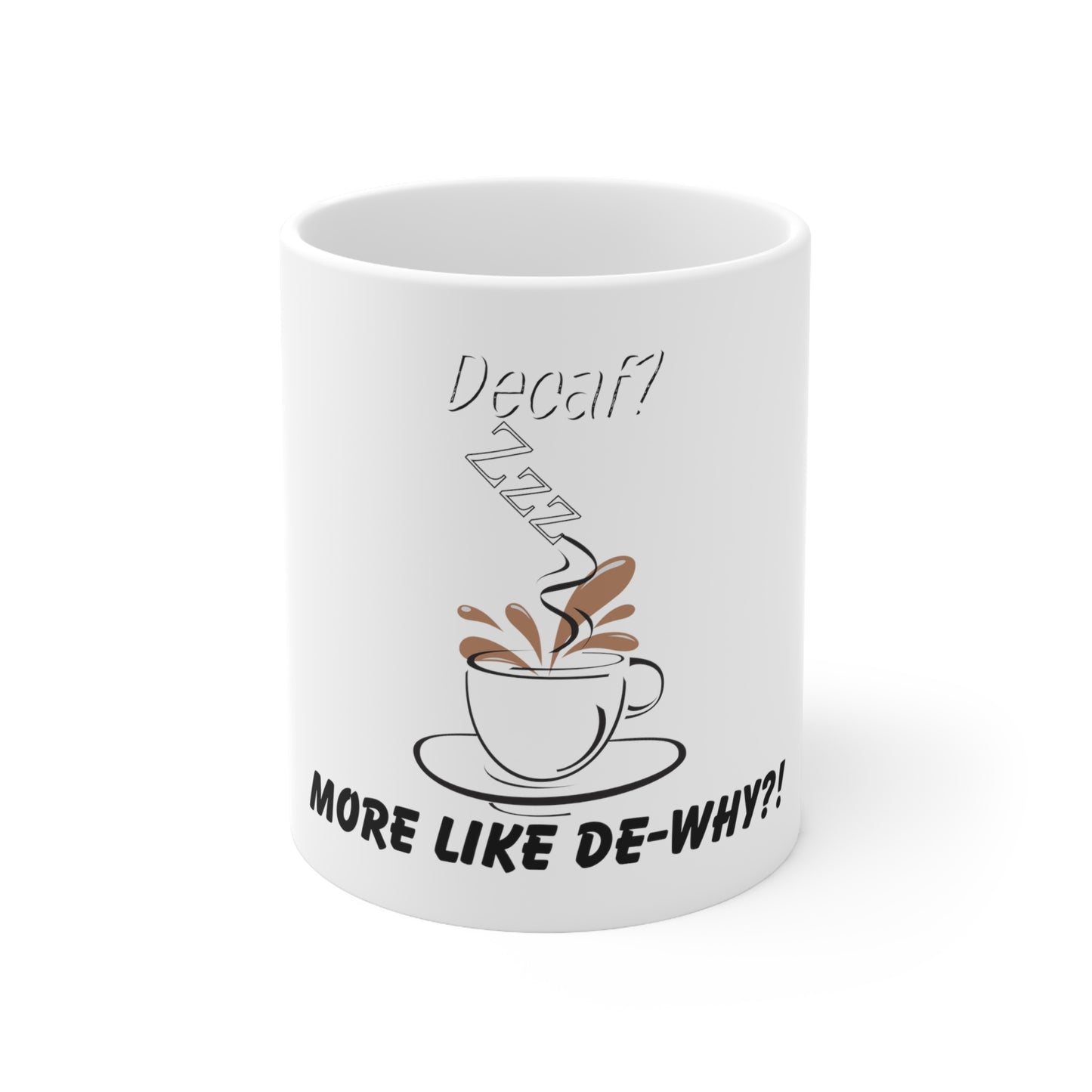 Ceramic Mug (Decaf-De why) 11oz